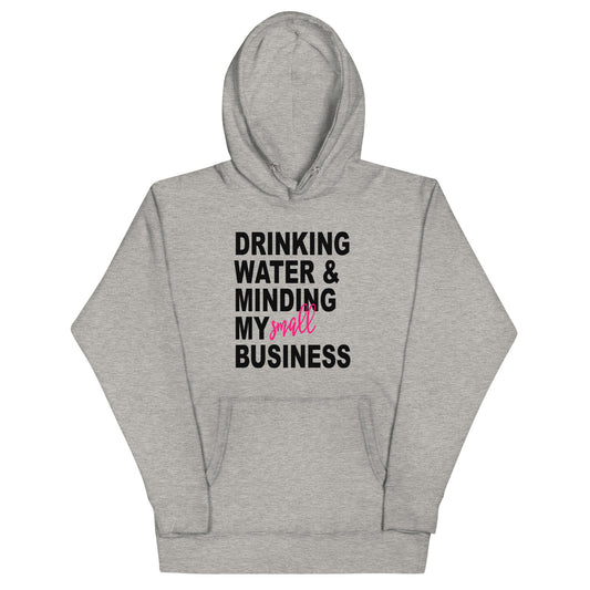 Drink Water and Mind My Small Business Unisex Hoodie by Performance Streak