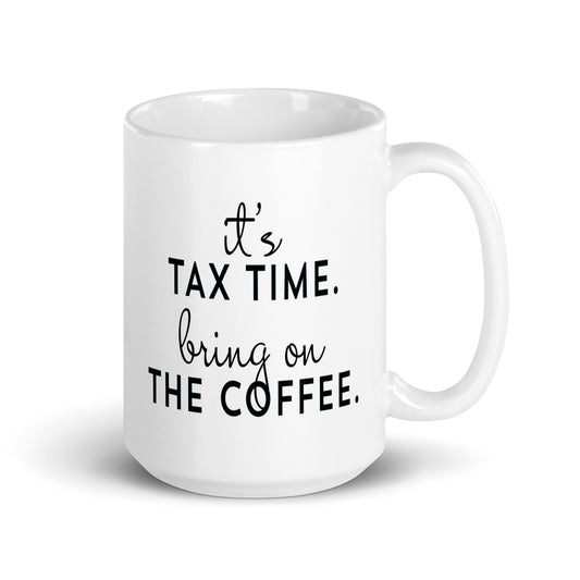 It's Tax Time Bring on The Coffee White Glossy Mug by About Mahogany